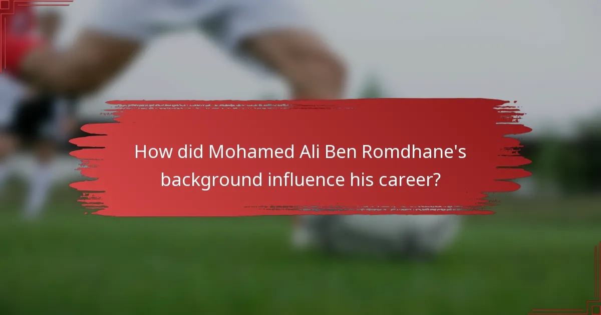 How did Mohamed Ali Ben Romdhane's background influence his career?