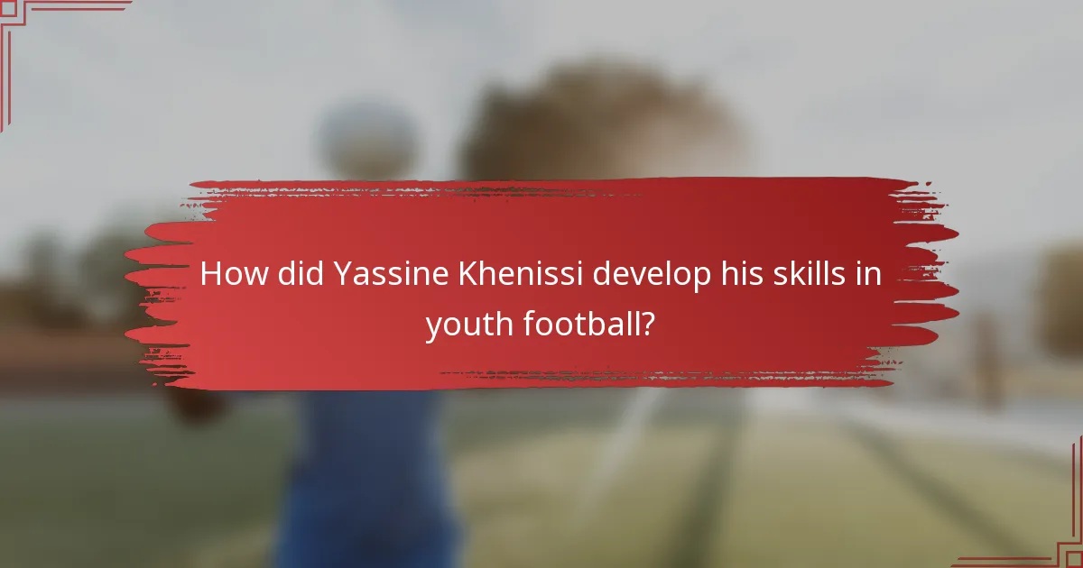 How did Yassine Khenissi develop his skills in youth football?