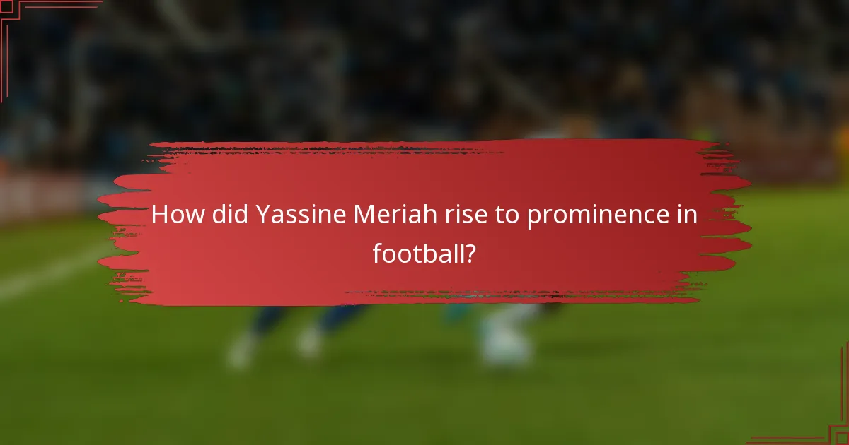 How did Yassine Meriah rise to prominence in football?