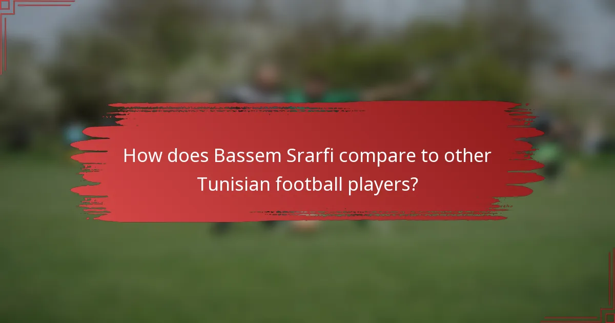 How does Bassem Srarfi compare to other Tunisian football players?