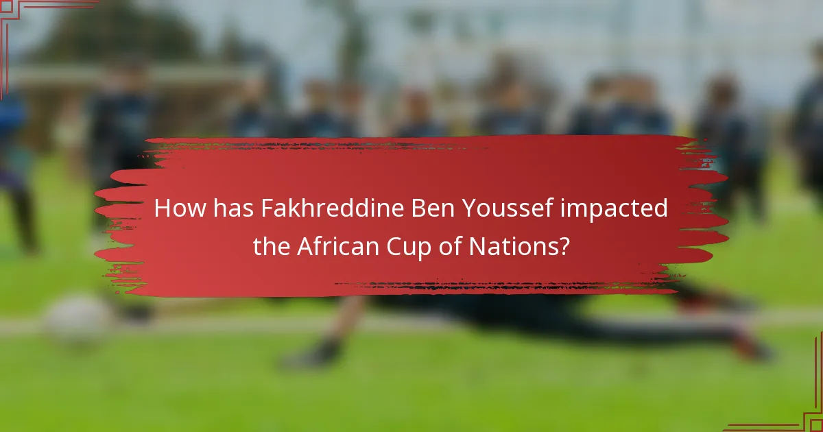How has Fakhreddine Ben Youssef impacted the African Cup of Nations?