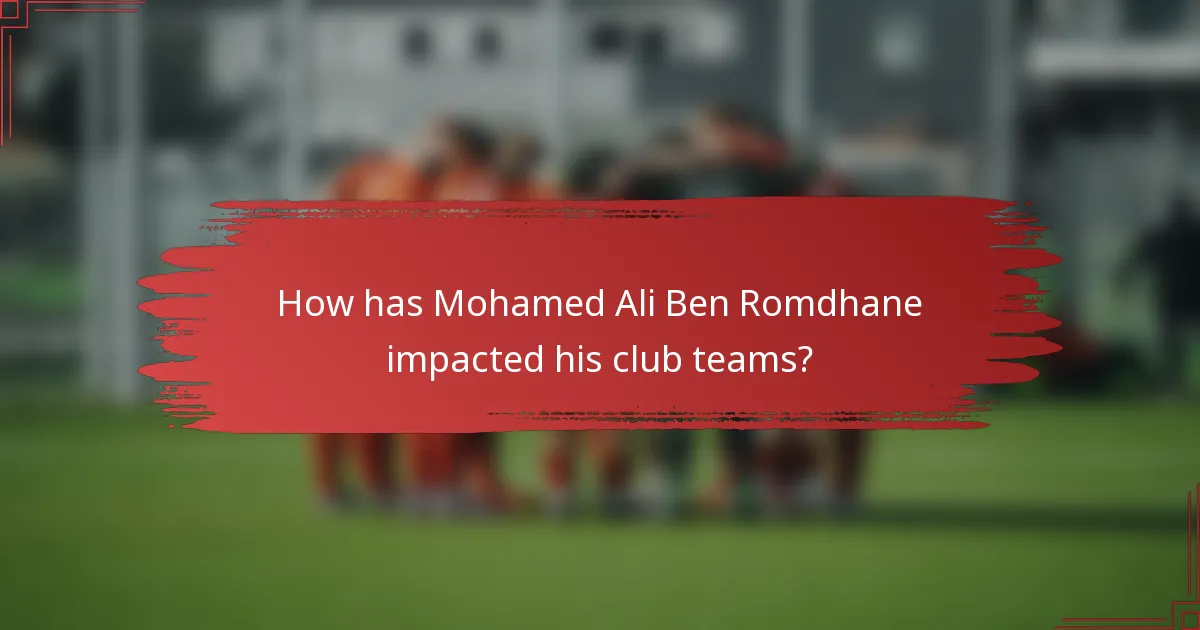 How has Mohamed Ali Ben Romdhane impacted his club teams?
