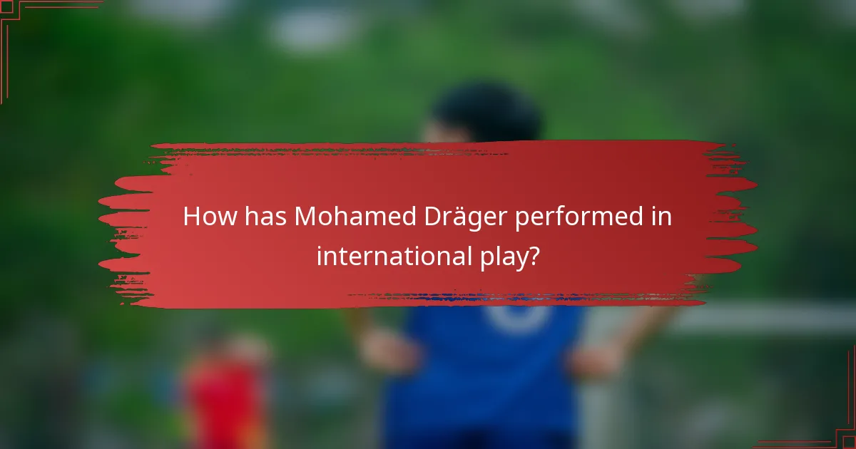 How has Mohamed Dräger performed in international play?