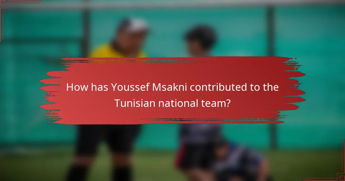 How has Youssef Msakni contributed to the Tunisian national team?