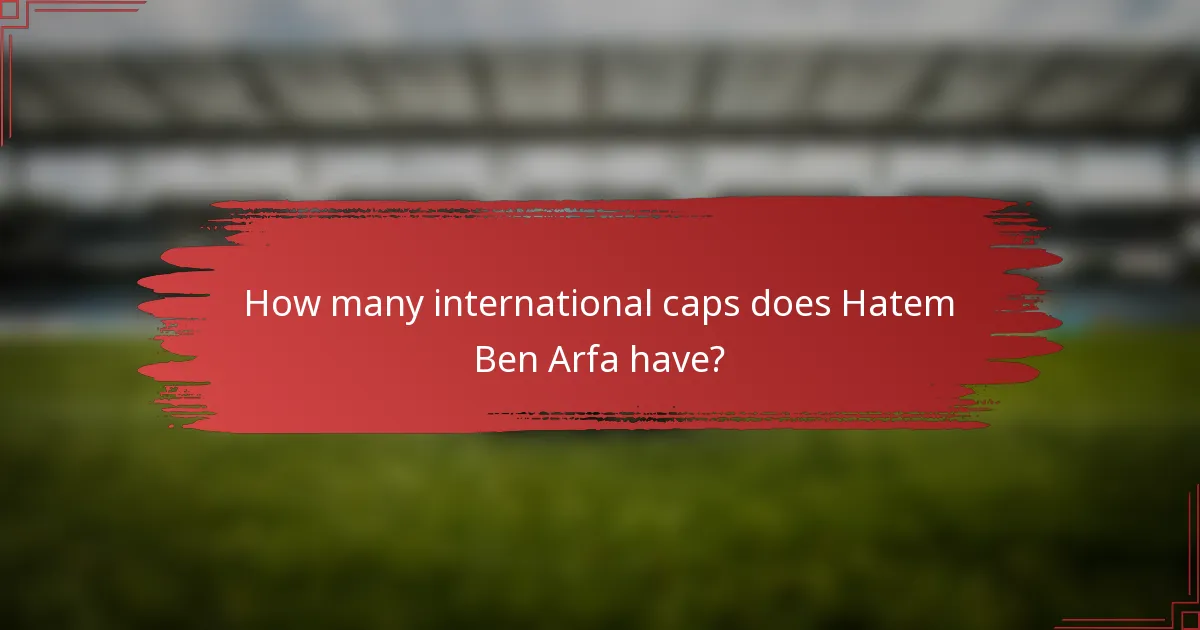 How many international caps does Hatem Ben Arfa have?