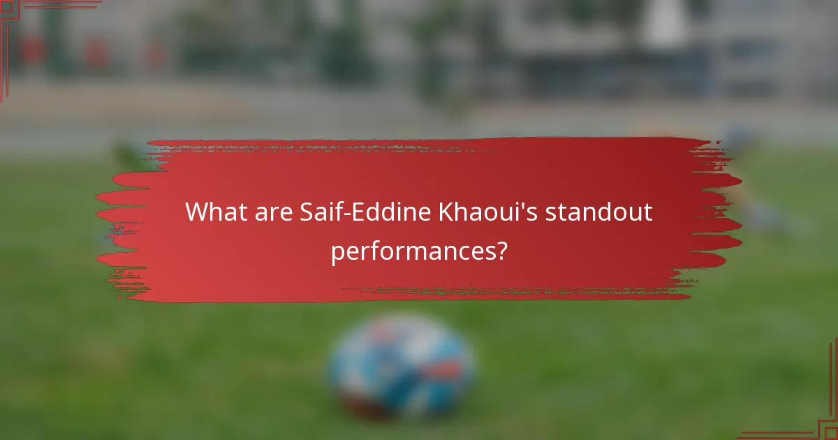 What are Saif-Eddine Khaoui's standout performances?