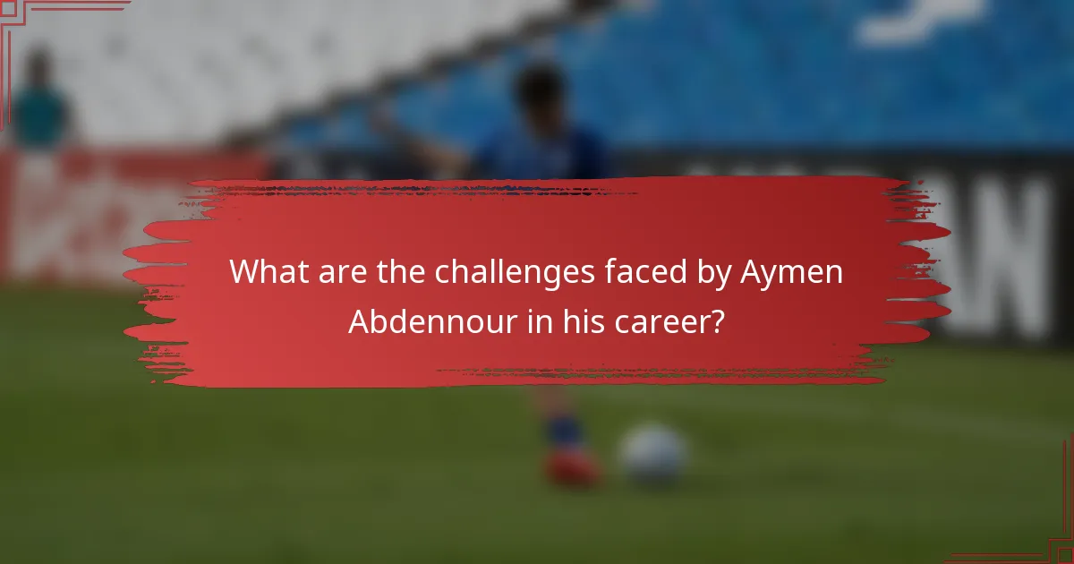 What are the challenges faced by Aymen Abdennour in his career?