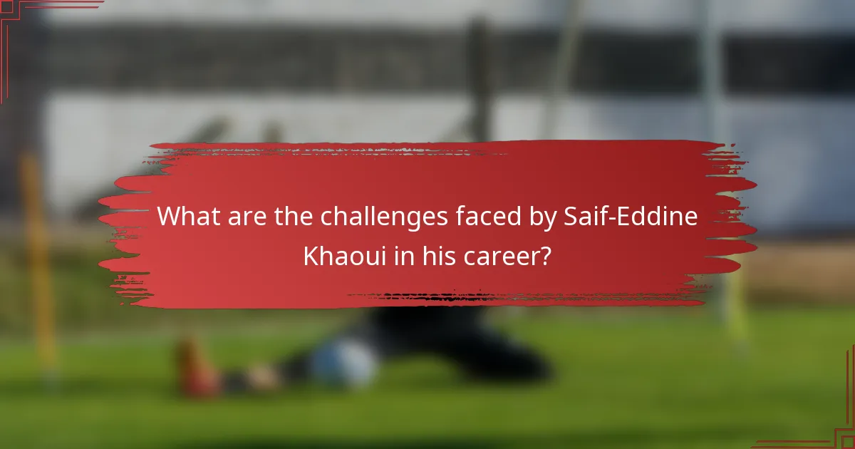 What are the challenges faced by Saif-Eddine Khaoui in his career?