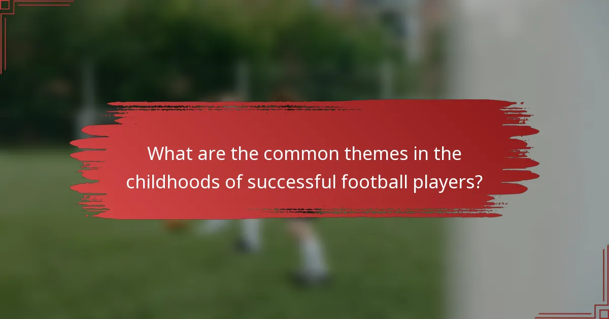 What are the common themes in the childhoods of successful football players?