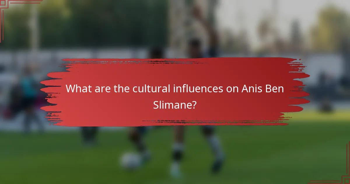 What are the cultural influences on Anis Ben Slimane?