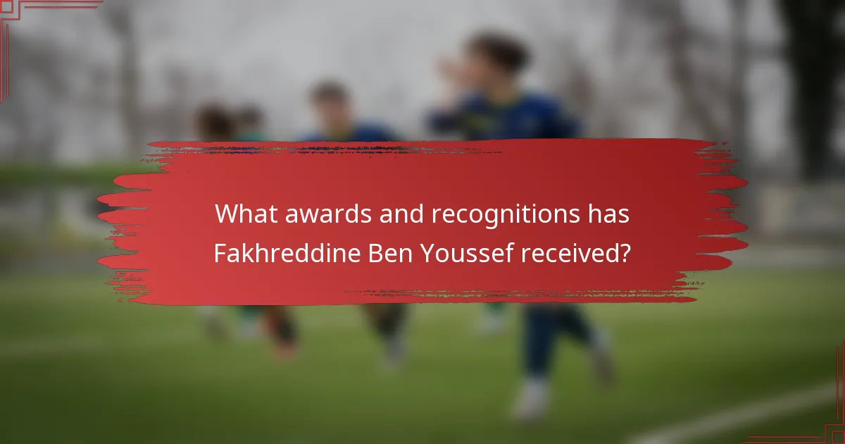 What awards and recognitions has Fakhreddine Ben Youssef received?