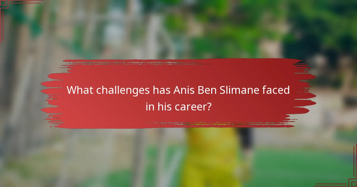 What challenges has Anis Ben Slimane faced in his career?