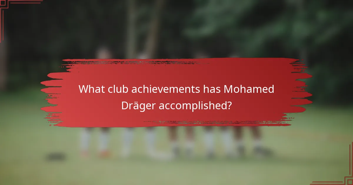 What club achievements has Mohamed Dräger accomplished?