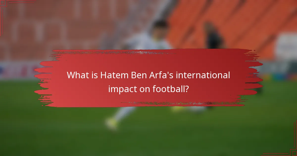 What is Hatem Ben Arfa's international impact on football?
