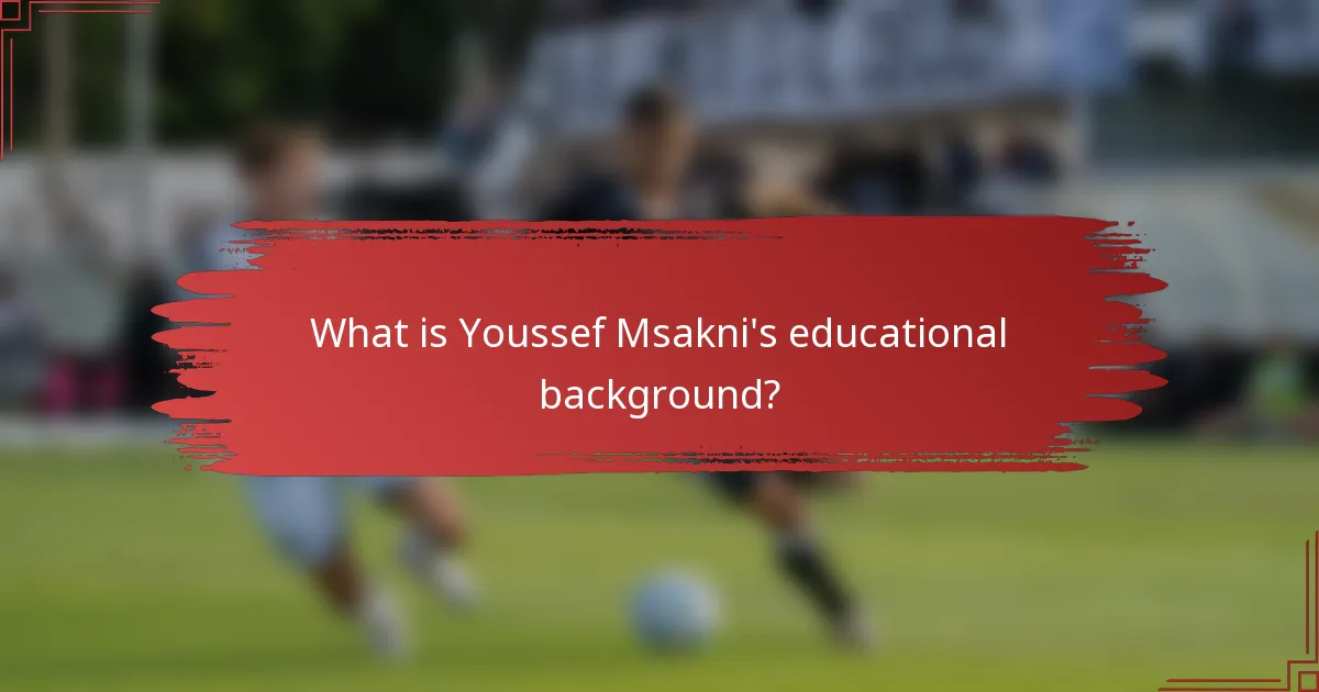 What is Youssef Msakni's educational background?