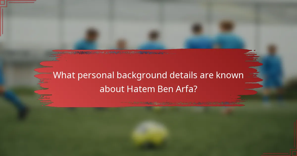 What personal background details are known about Hatem Ben Arfa?