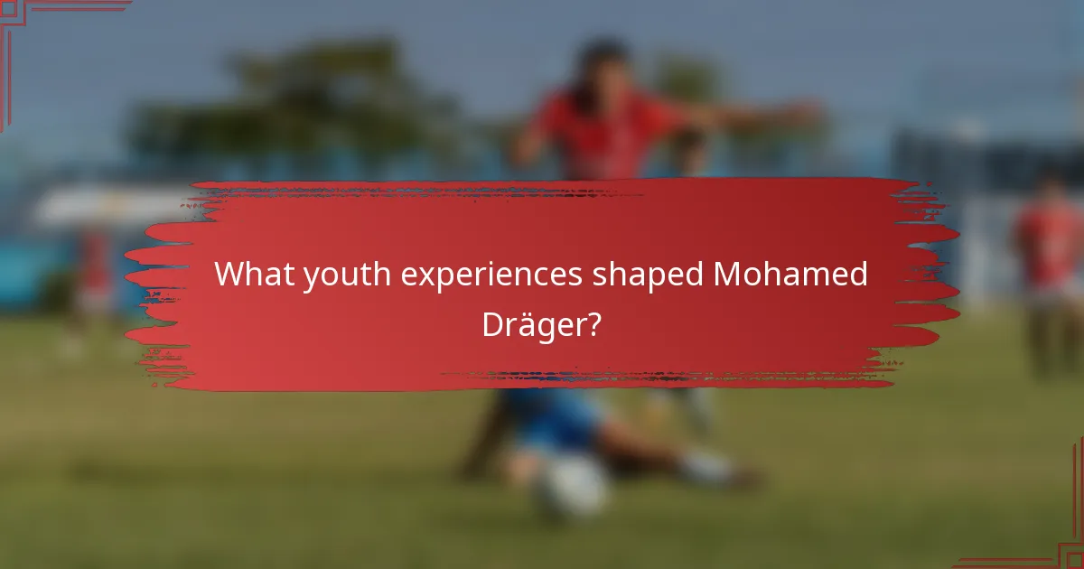 What youth experiences shaped Mohamed Dräger?