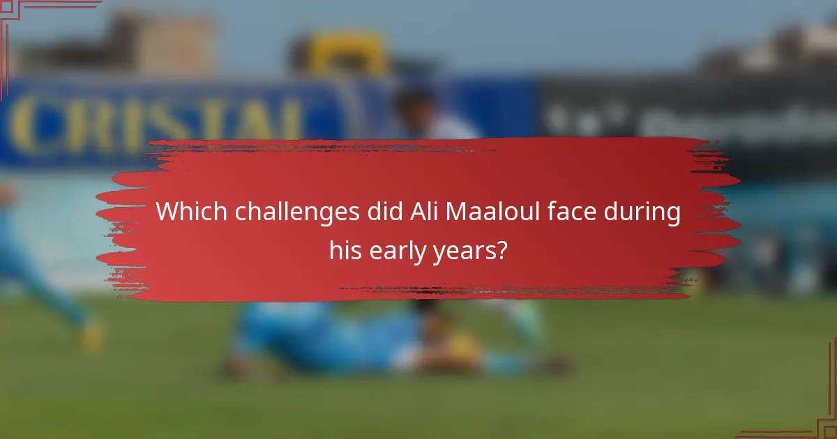 Which challenges did Ali Maaloul face during his early years?